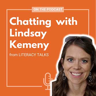 Chatting with Lindsay Kemeny from Literacy Talks Podcast